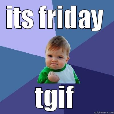ITS FRIDAY TGIF Success Kid