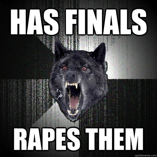 Has finals Rapes them  Insanity Wolf
