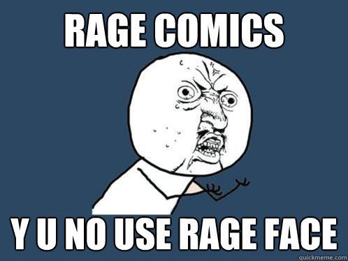 rage comics y u no use rage face - rage comics y u no use rage face  Y U No