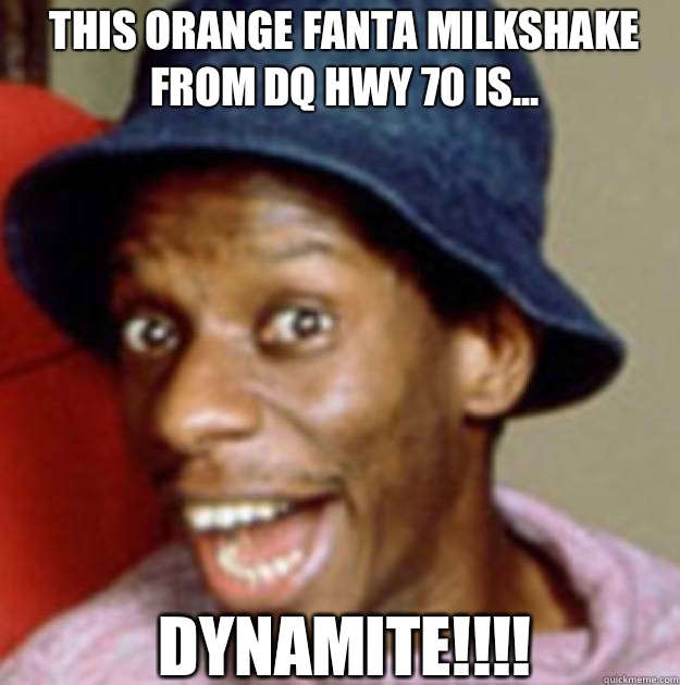 This Orange Fanta Milkshake from DQ Hwy 70 is... DYNAMITE!!!! - This Orange Fanta Milkshake from DQ Hwy 70 is... DYNAMITE!!!!  jimmy walker