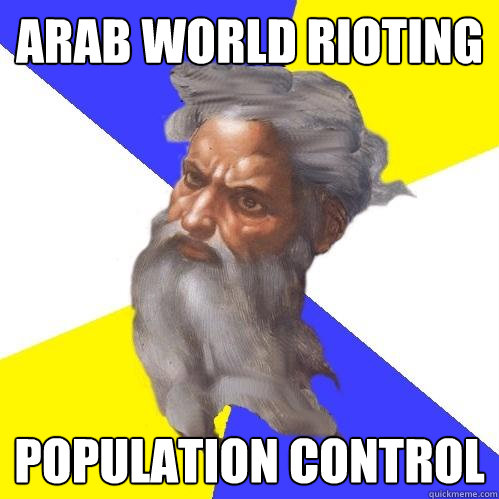 arab world rioting population control   Advice God