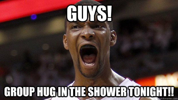 Guys! Group hug in the shower tonight!!  Chris Bosh