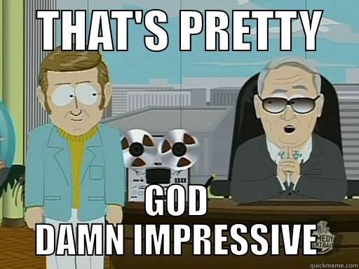    THAT'S PRETTY     GOD DAMN IMPRESSIVE Misc