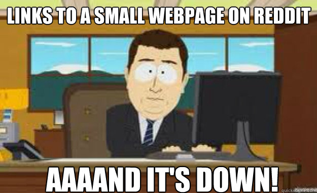 Links to a small webpage on reddit AAAAND IT'S Down!  aaaand its gone