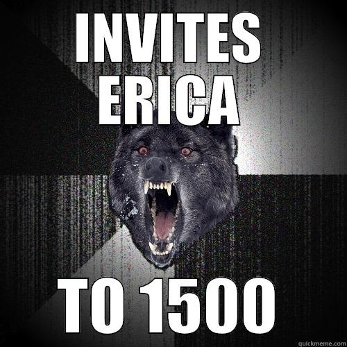 INVITES ERICA TO 1500 Insanity Wolf