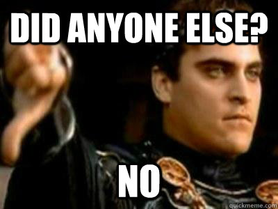 Did anyone else? No  Downvoting Roman