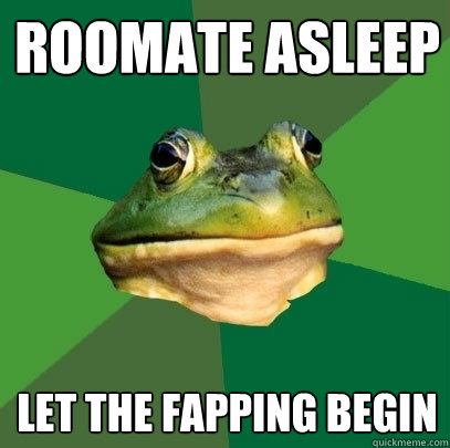 roomate asleep let the fapping begin  Foul Bachelor Frog