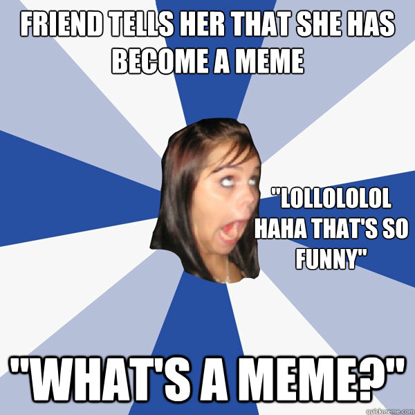Friend tells her that she has become a meme 