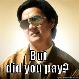  BUT DID YOU PAY?  Mr Chow