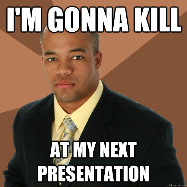 I'm gonna kill at my next presentation   Successful Black Man