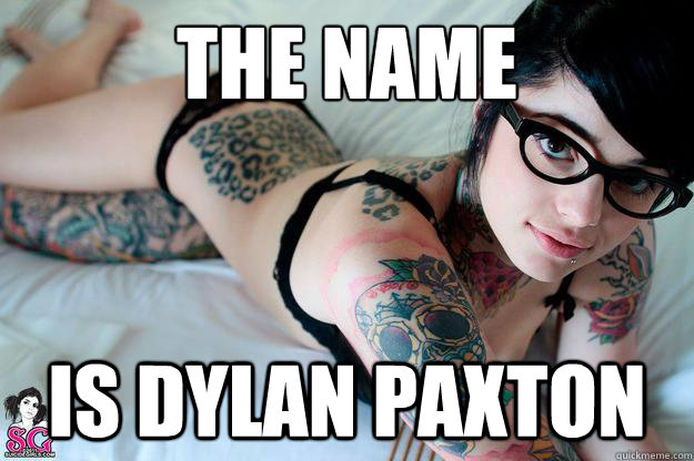 The Name  Is Dylan Paxton  
