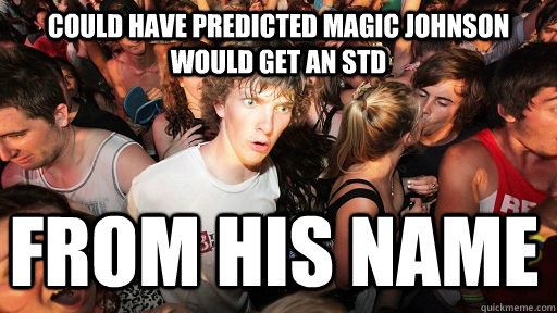 Could have predicted Magic Johnson would get an STD From his name  Sudden Clarity Clarence