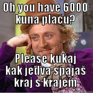 OH YOU HAVE 6000 KUNA PLAĆU? PLEASE KUKAJ KAK JEDVA SPAJAŠ KRAJ S KRAJEM Condescending Wonka