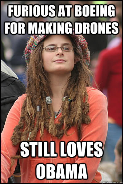 furious at boeing for making drones still loves obama  College Liberal