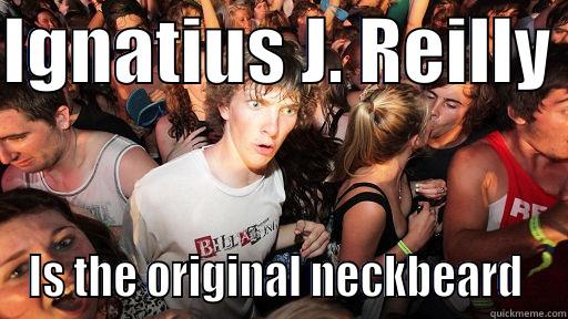IGNATIUS J. REILLY  IS THE ORIGINAL NECKBEARD  Sudden Clarity Clarence