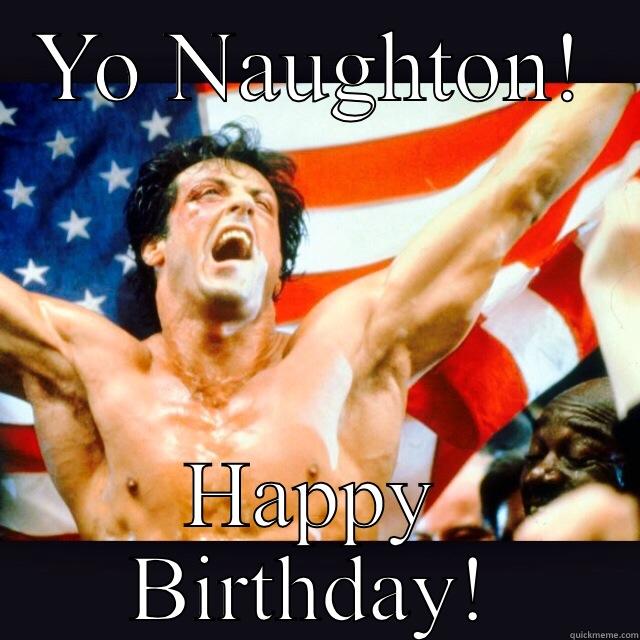 YO NAUGHTON! HAPPY BIRTHDAY! Misc