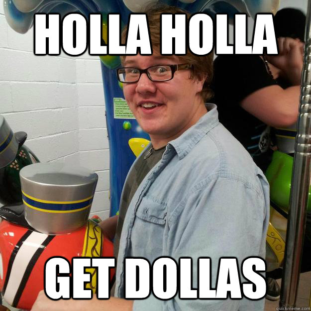 Holla Holla Get Dollas  holla holla