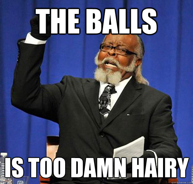 THE BALLS IS TOO DAMN HAIRY  Jimmy McMillan