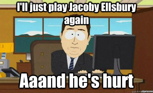 I'll just play Jacoby Ellsbury again Aaand he's hurt  anditsgone