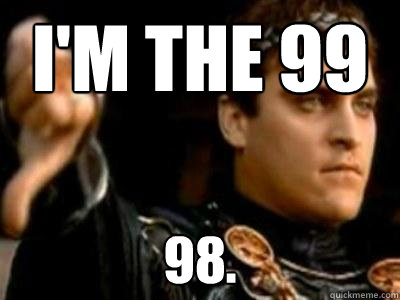 I'm the 99 98.  Downvoting Roman