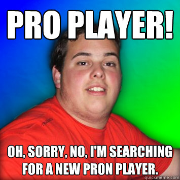 Pro Player! Oh, sorry, no, I'm searching for a new pr0n player.  