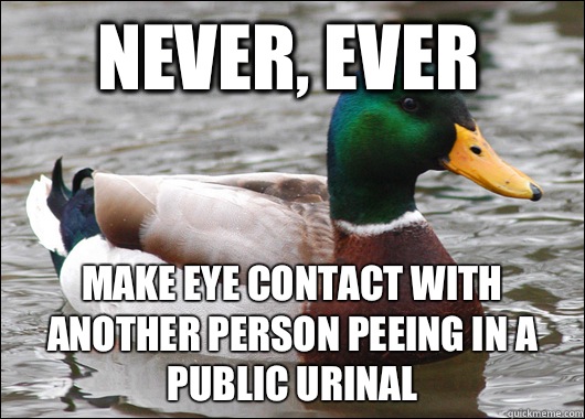 Never, Ever Make eye contact with another person peeing in a public urinal  Actual Advice Mallard
