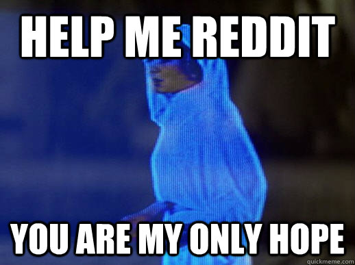 Help me Reddit You are my only hope  help me obi-wan kenobi