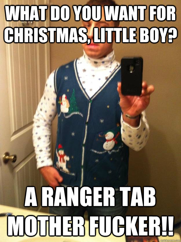 what do you want for christmas, little boy? a ranger tab mother fucker!!  