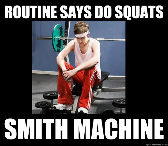 Routine says do squats Smith Machine  