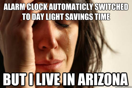 alarm clock automaticly switched to day light savings time but i live in arizona  First World Problems