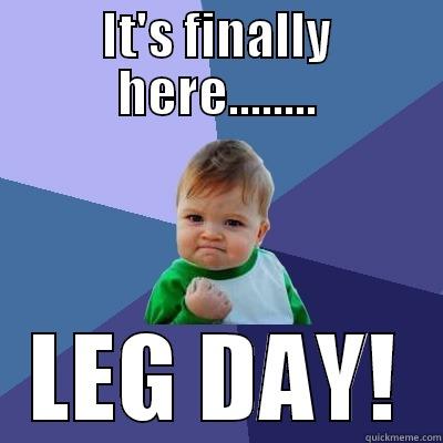 IT'S FINALLY HERE........ LEG DAY! Success Kid