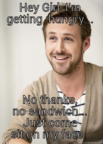 Time for lunch! - HEY GIRL, I'M GETTING  HUNGRY... NO THANKS, NO SANDWICH... JUST COME SIT ON MY FACE.  Wonder what its made of