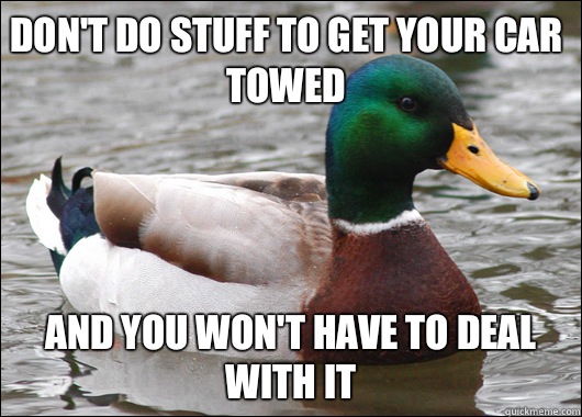 Don't do stuff to get your car towed And you won't have to deal with it  Actual Advice Mallard