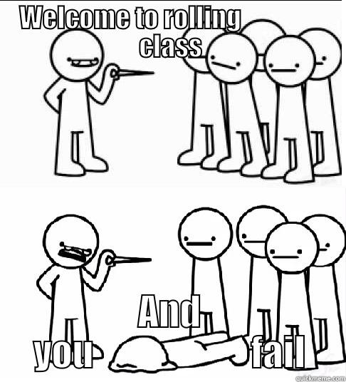 WELCOME TO ROLLING                 CLASS AND YOU                      FAIL Misc