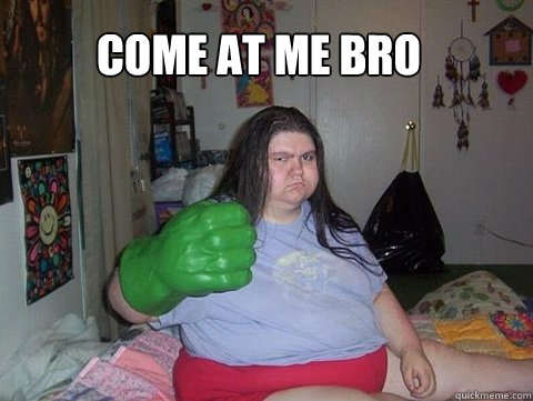 come at me bro - come at me bro  Come at me bro hulk hand