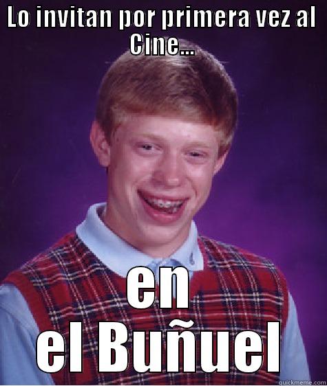LO INVITAN POR PRIMERA VEZ AL CINE... EN EL BUÑUEL Bad Luck Brian