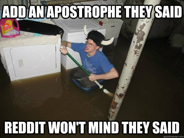 Add an apostrophe they said reddit won't mind they said  Do the laundry they said