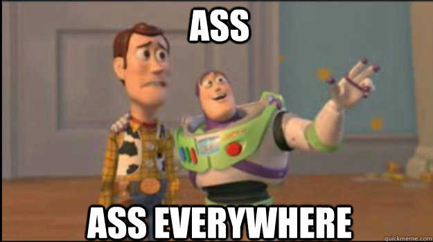 Ass ass everywhere - Ass ass everywhere  Buzz and Woody