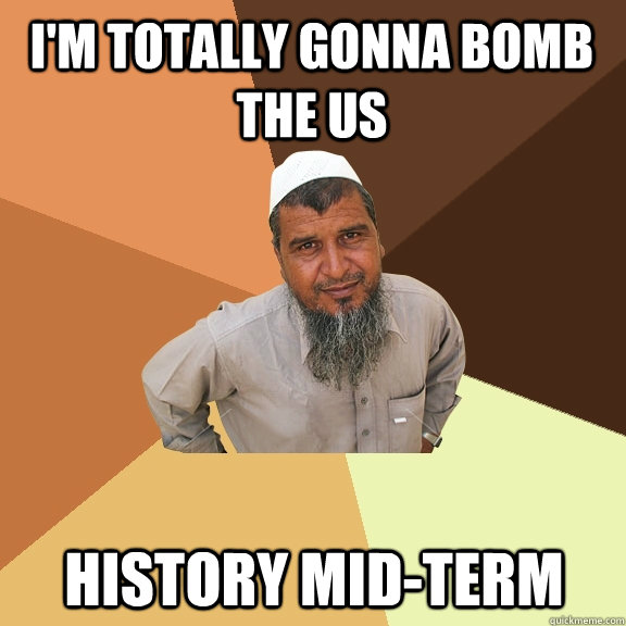 I'm totally gonna bomb the US history mid-term  Ordinary Muslim Man