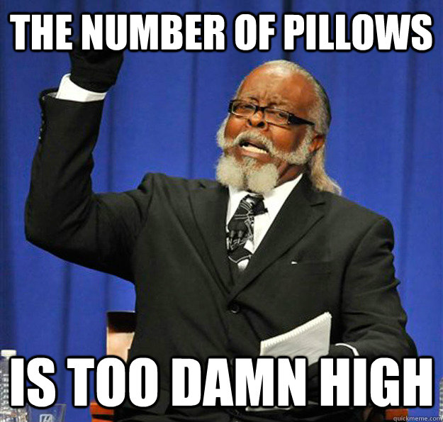The Number of pillows Is too damn high - The Number of pillows Is too damn high  Jimmy McMillan