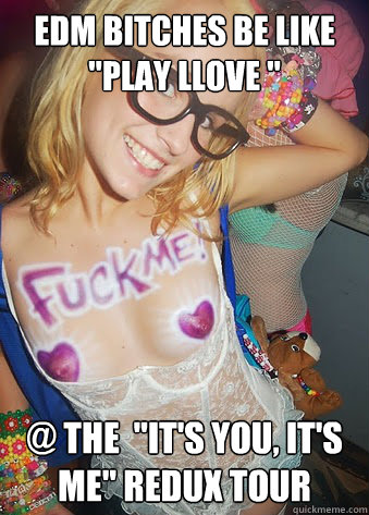 EDM Bitches be like 