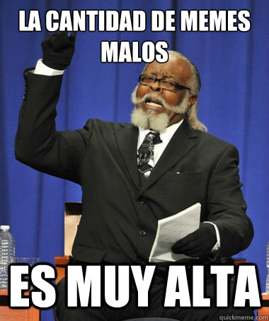 La cantidad de memes malos es muy alta  The Rent Is Too Damn High