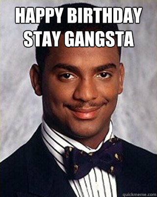 Happy Birthday
Stay Gangsta 
 - Happy Birthday
Stay Gangsta 
  Non-sequitur Carlton