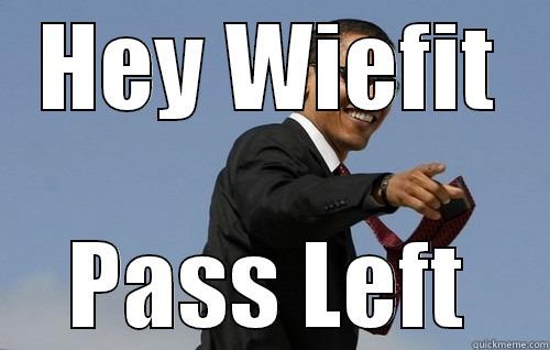 HEY WIEFIT PASS LEFT Obamas Holding