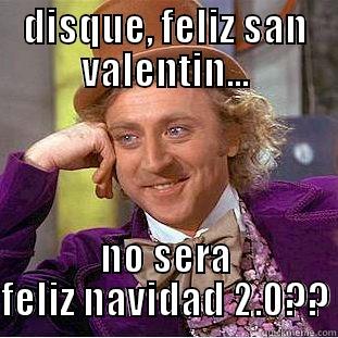 DISQUE, FELIZ SAN VALENTIN... NO SERA FELIZ NAVIDAD 2.0?? Condescending Wonka
