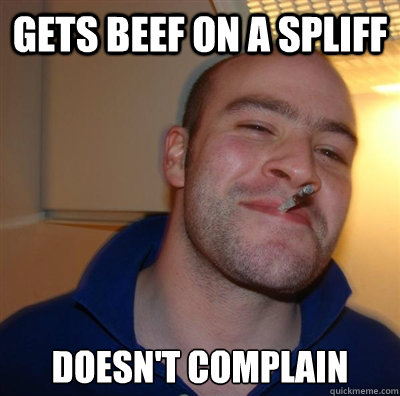 gets beef on a spliff doesn't complain  BF3 Good guy Greg