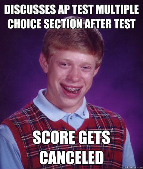 Discusses AP test multiple choice section after test Score gets canceled - Discusses AP test multiple choice section after test Score gets canceled  Bad Luck Brian