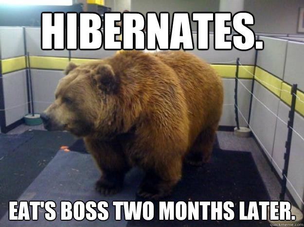 Hibernates.  Eat's boss two months later.   Office Grizzly