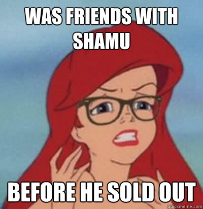 Was friends with Shamu before he sold out  - Was friends with Shamu before he sold out   Hipster Ariel
