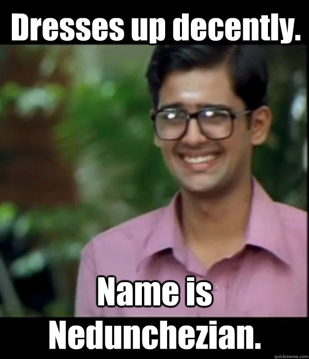 Dresses up decently. Name is Nedunchezian.  Smart Iyer boy